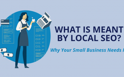 What is Meant by Local SEO? – Why Your Small Business Needs it