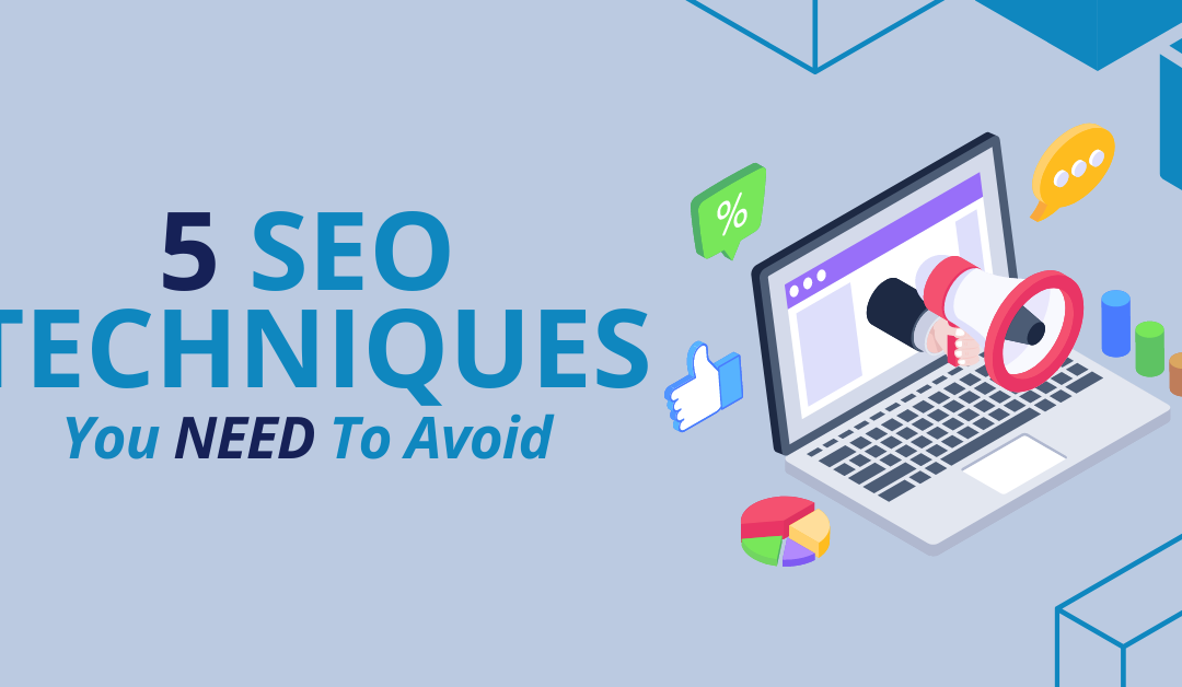 5 SEO Techniques You Need To Avoid