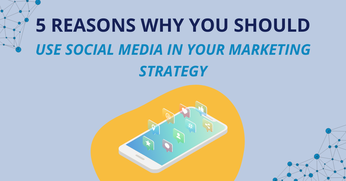 5 reasons why you should use social media in your marketing strategy 5 reasons why you should use social media in your marketing strategy