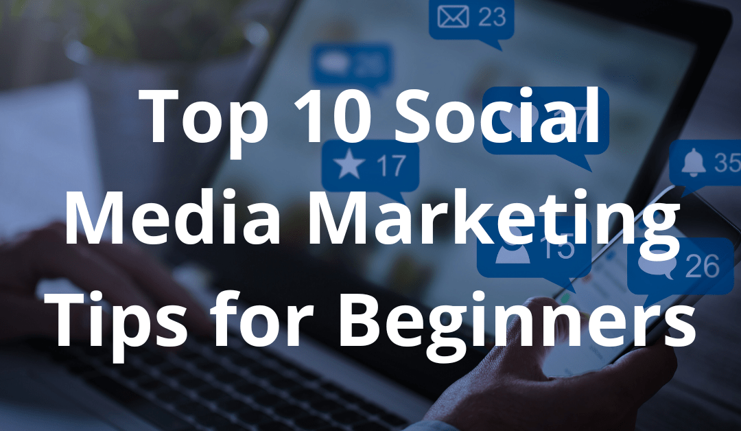 Top 10 Social Media Marketing Tips For Beginners